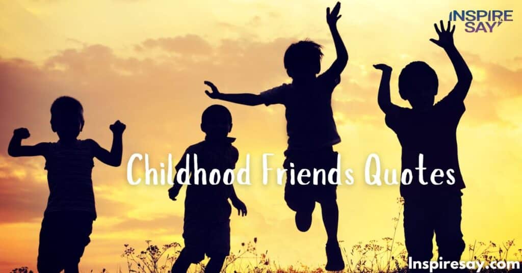 190+ Childhood Friends Quotes to Relive Your Favorite Memories