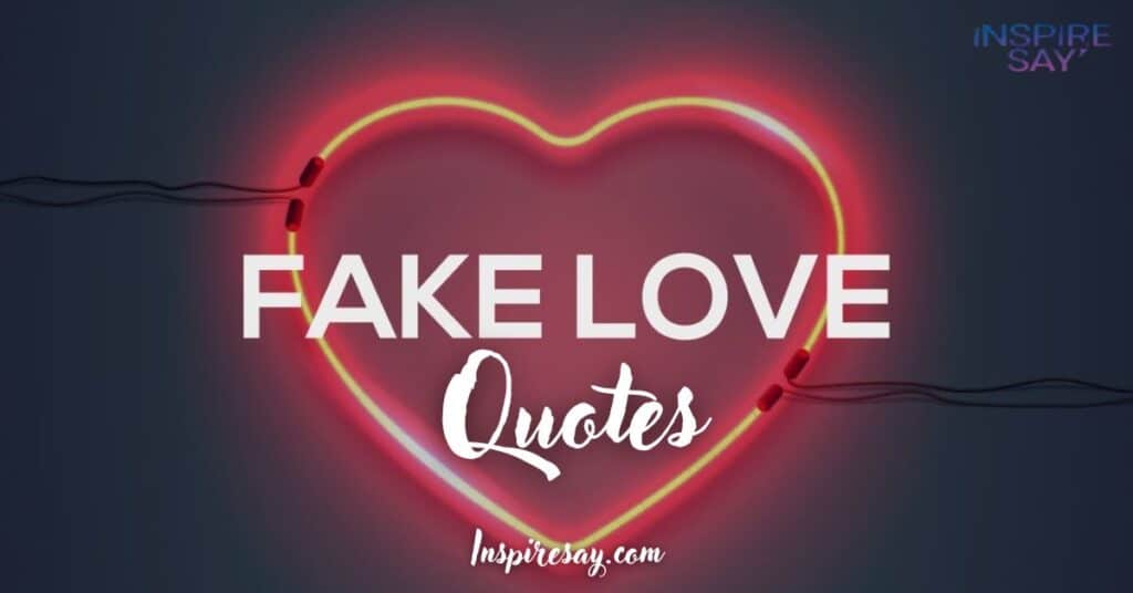 210 Fake Love Quotes, Messages & Sayings with Images