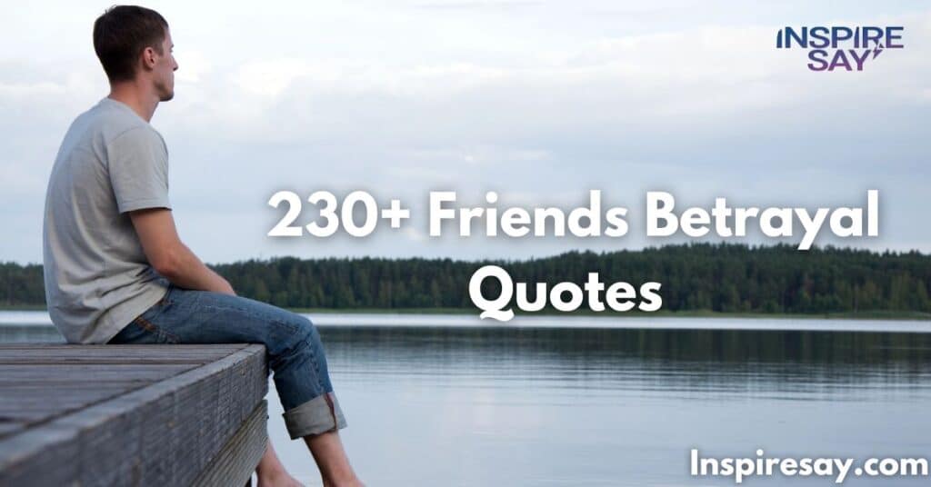 230+Insightful Friends Betrayal Quotes for Tough Times