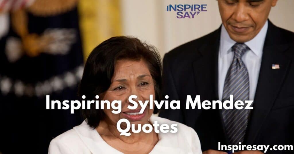 250 Inspiring Sylvia Mendez Quotes for Equality and Justice