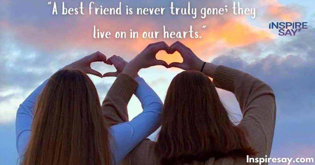 "A best friend is never truly gone; they live on in our hearts."