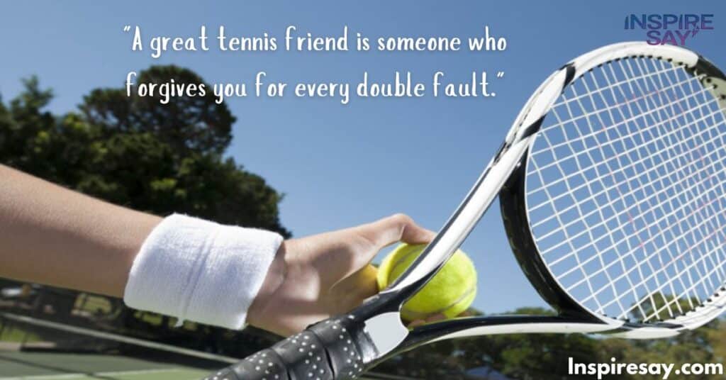 Humorous Tennis Quotes Celebrating Friendship