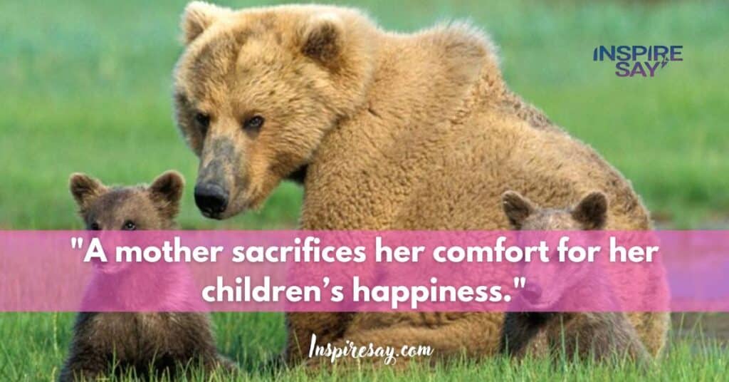 "A mother sacrifices her comfort for her children’s happiness."