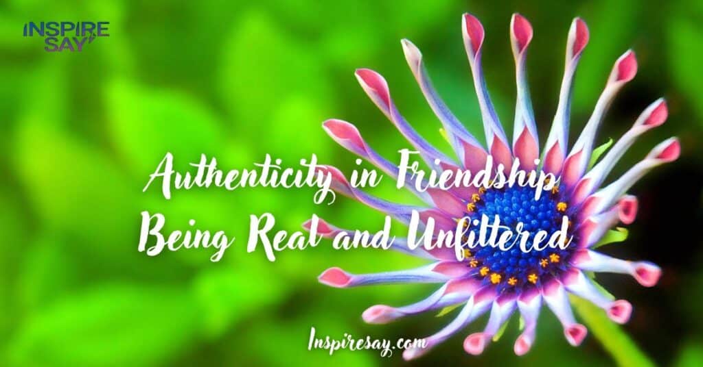 Authenticity in Friendship: Being Real and Unfiltered