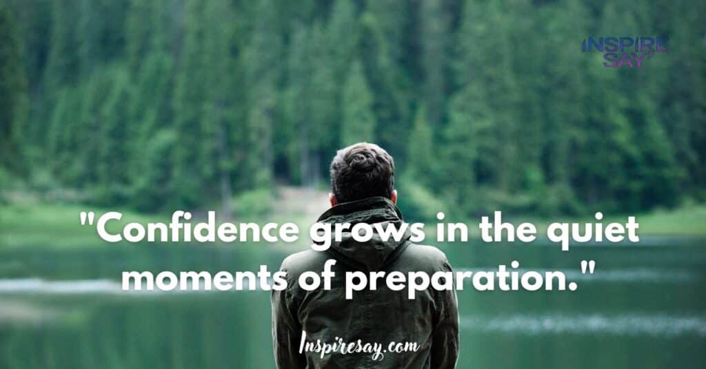 "Confidence grows in the quiet moments of preparation."