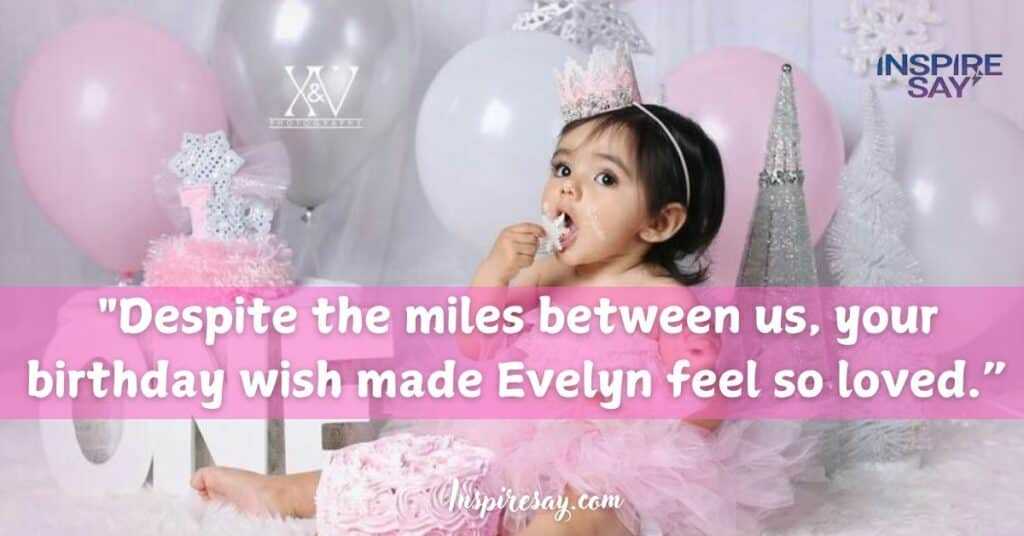 "Despite the miles between us, your birthday wish made Evelyn feel so loved. Thank you for bridging the distance with your kindness."