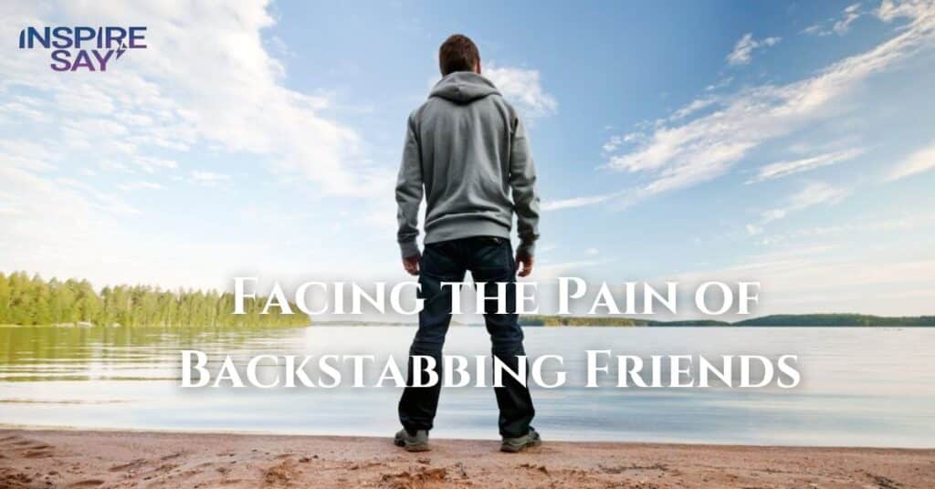 Facing the Pain of Backstabbing Friends