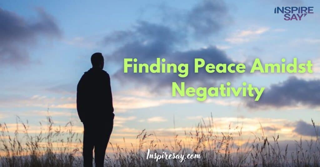 Finding Peace Amidst Negativity