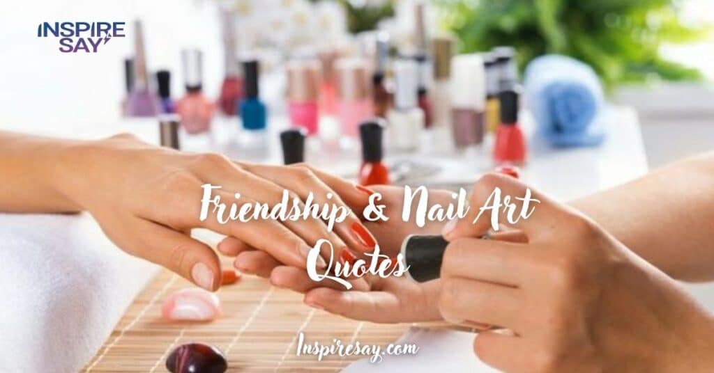 Friendship & Nail Art Quotes