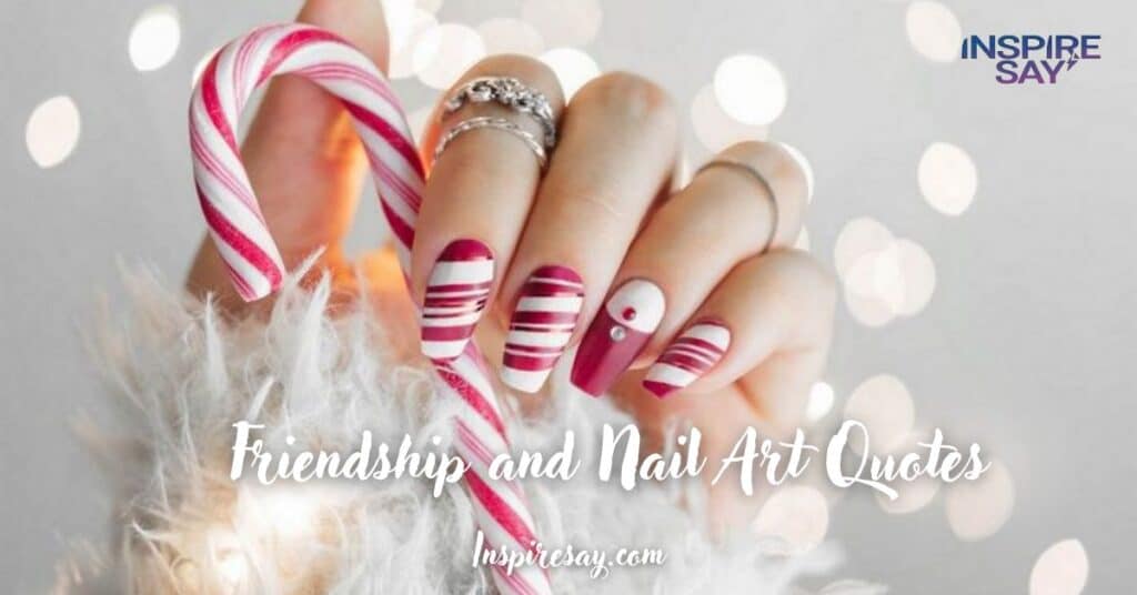 Friendship and Nail Art Quotes