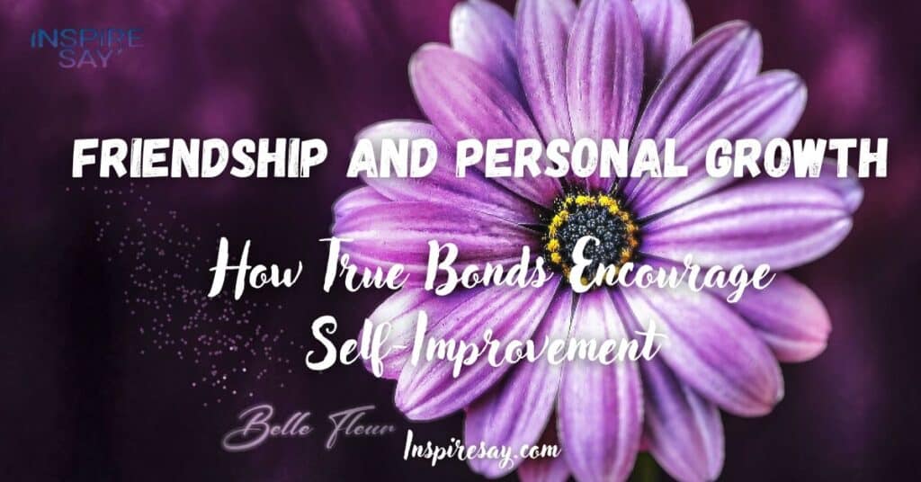 Friendship and Personal Growth How True Bonds Encourage Self-Improvement