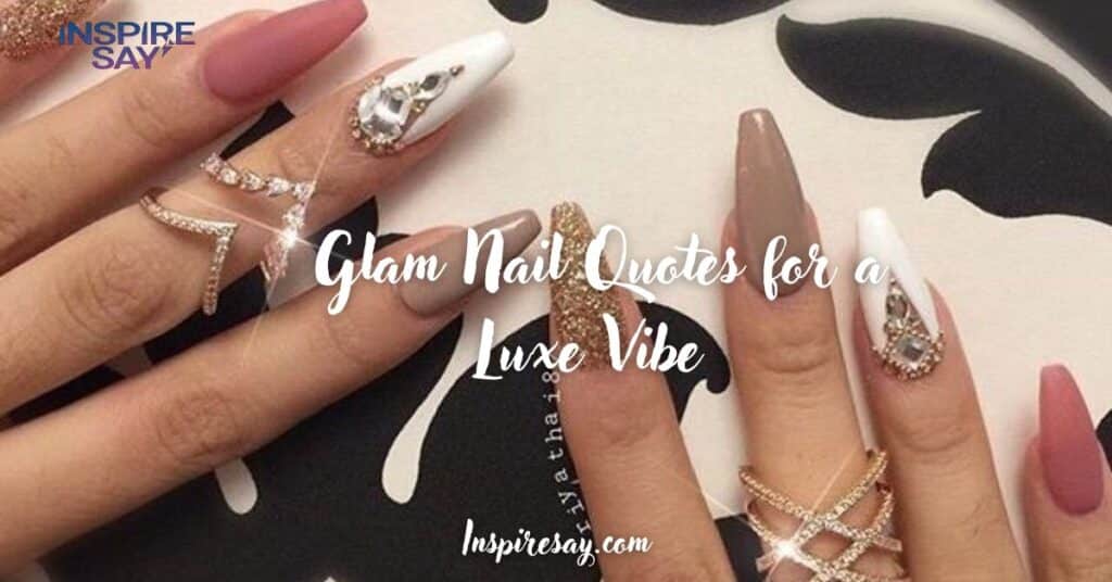 Glam Nail Quotes for a Luxe Vibe