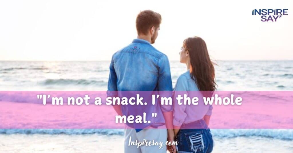 "I’m not a snack. I’m the whole meal."