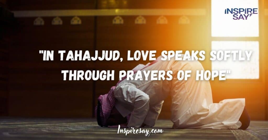 "In Tahajjud, love speaks softly through prayers of hope.