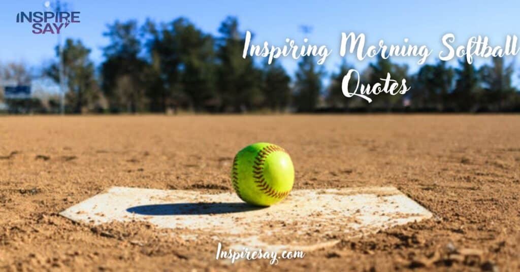 Inspiring Morning Softball Quotes