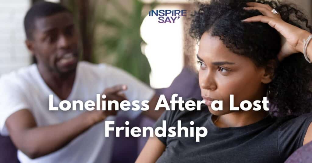 Loneliness After a Lost Friendship