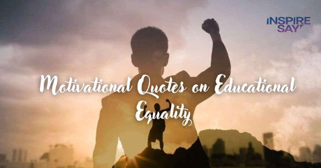 Motivational Quotes on Educational Equality