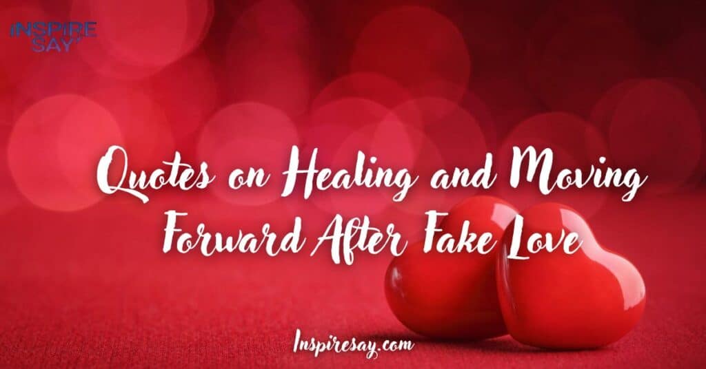 Quotes on Healing and Moving Forward After Fake Love