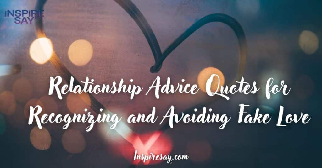 Relationship Advice Quotes for Recognizing and Avoiding Fake Love