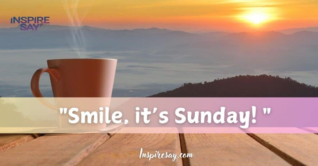 "Smile, it’s Sunday!