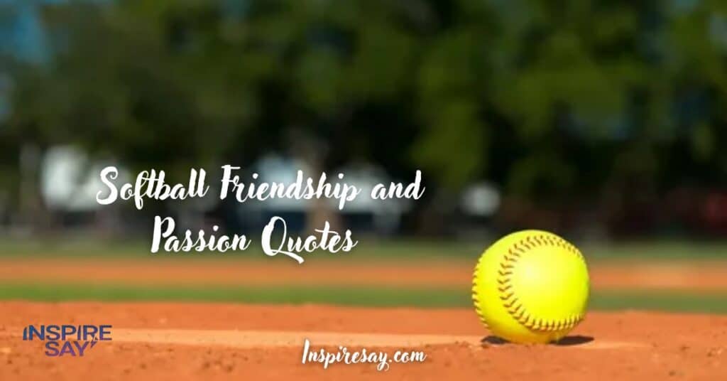 Softball Friendship and Passion Quotes