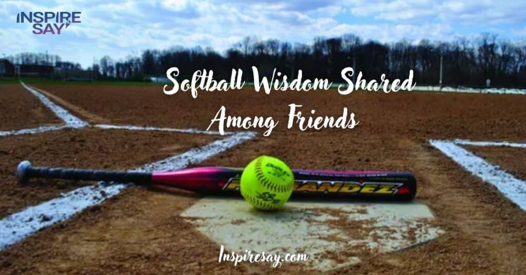 Softball Wisdom Shared Among Friends