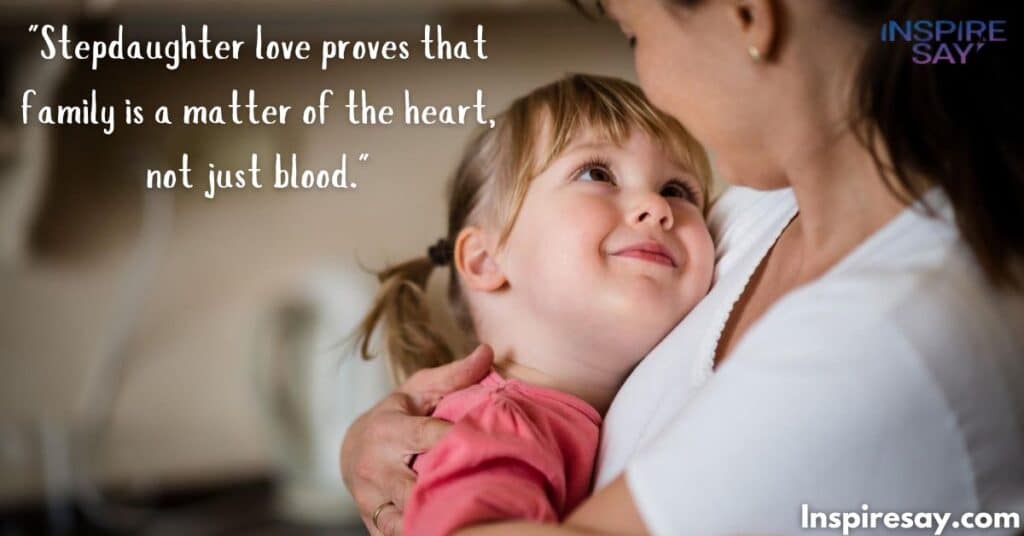 "Stepdaughter love proves that family is a matter of the heart, not just blood."