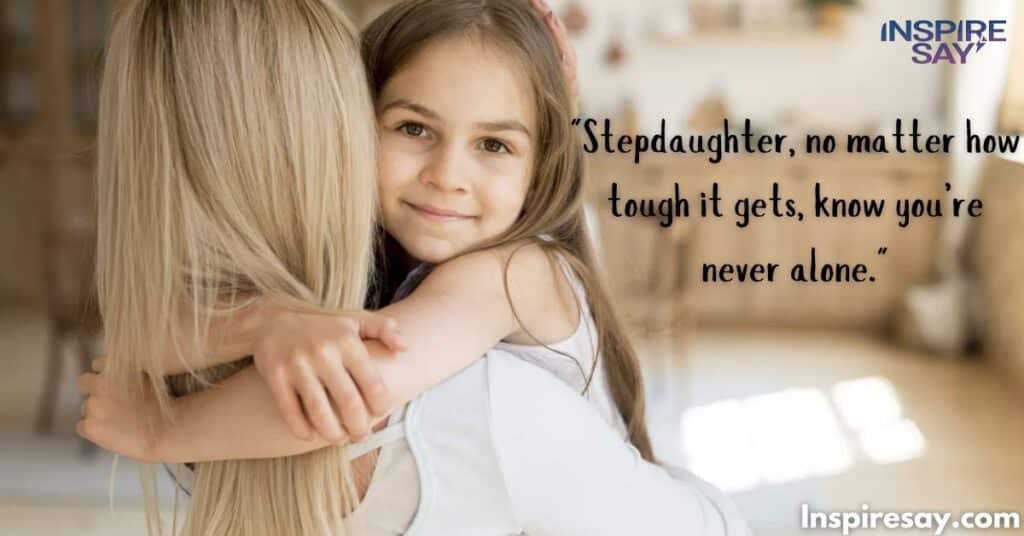 "Stepdaughter, no matter how tough it gets, know you’re never alone."