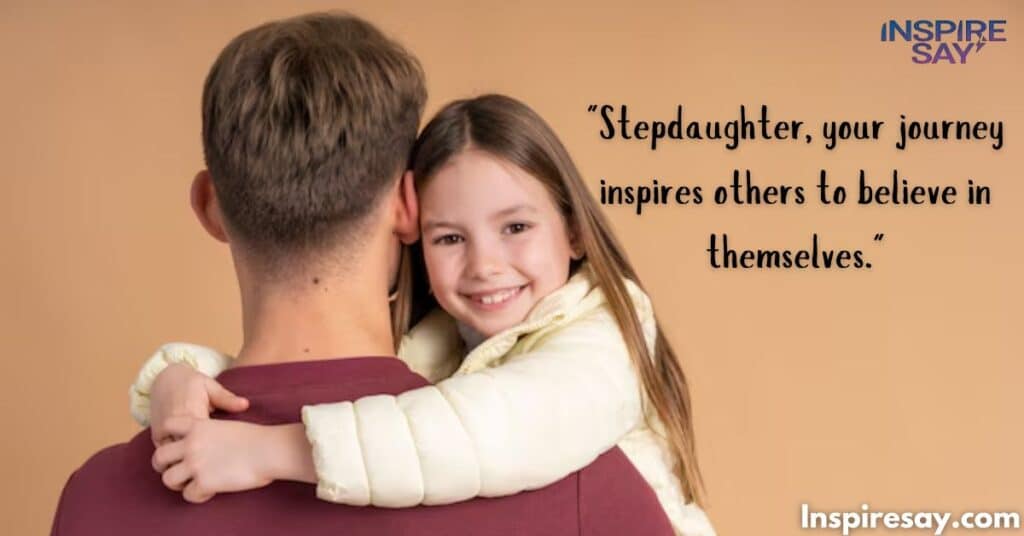 "Stepdaughter, your journey inspires others to believe in themselves."