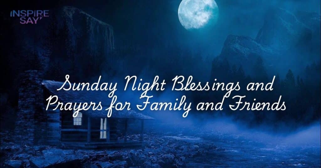 Sunday Night Blessings and Prayers for Family and Friends