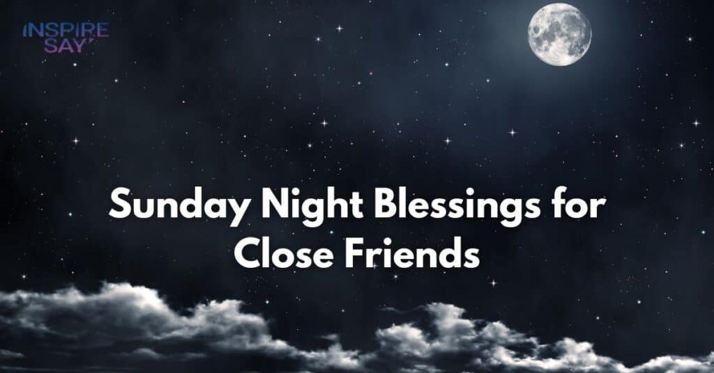 Sunday Night Blessings for Close Friends