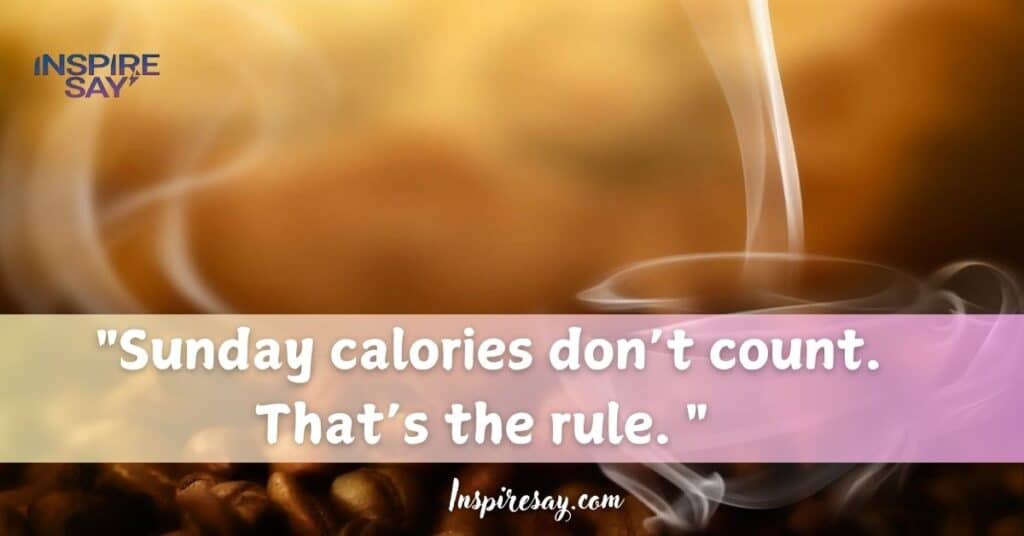 "Sunday calories don’t count. That’s the rule.