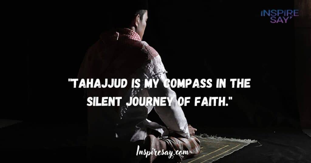 "Tahajjud is my compass in the silent journey of faith."