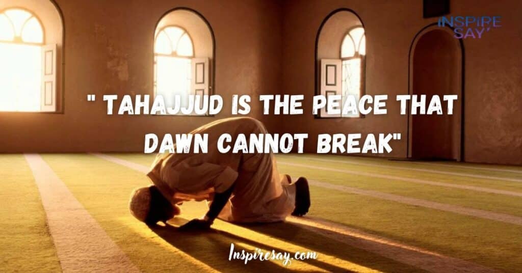 Tahajjud is the peace that dawn cannot break