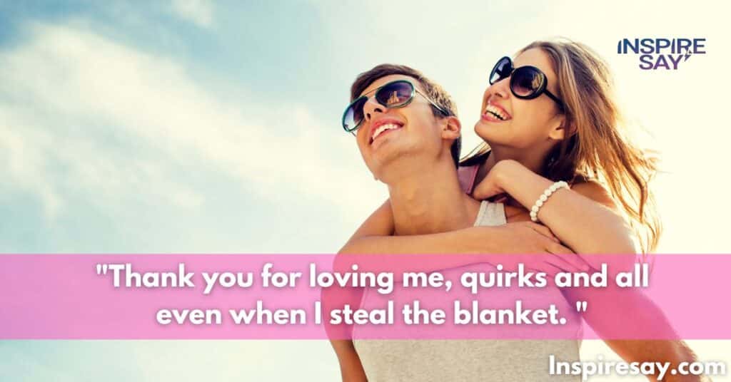 "Thank you for loving me, quirks and all—even when I steal the blanket.