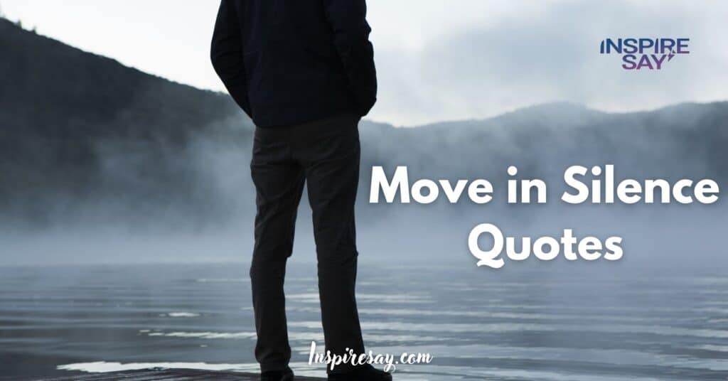 Top 170 Move in Silence Quotes For Determination