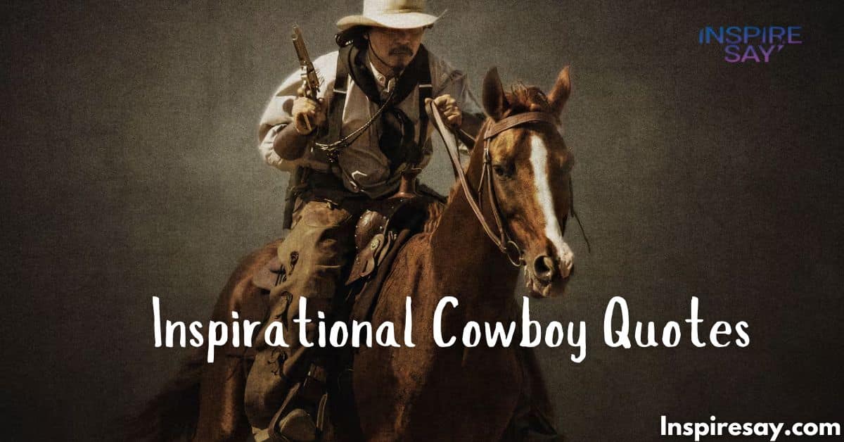 Top 260 Inspirational Cowboy Quotes