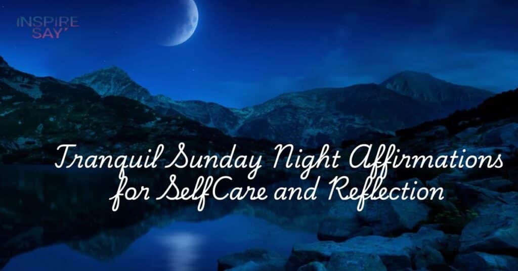 Tranquil Sunday Night Affirmations for Self-Care and Reflection