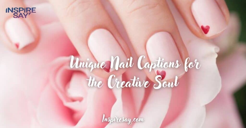 Unique Nail Captions for the Creative Soul