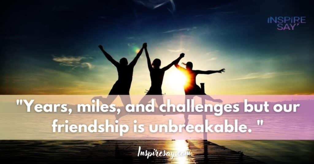 "Years, miles, and challenges — but our friendship is unbreakable.