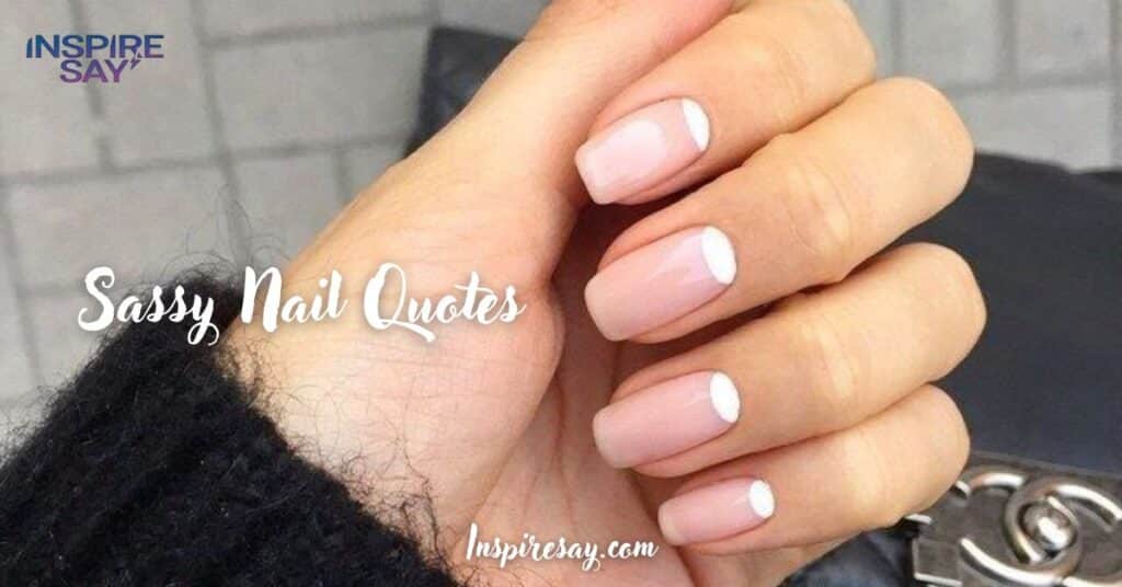 Sassy Nail Quotes