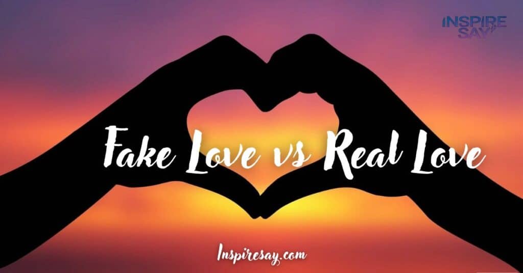 Fake Love vs. Real Love: Recognizing the Difference