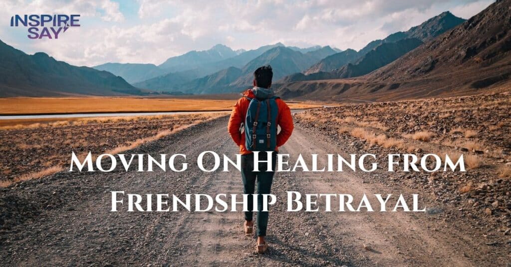 Moving On: Healing from Friendship Betrayal