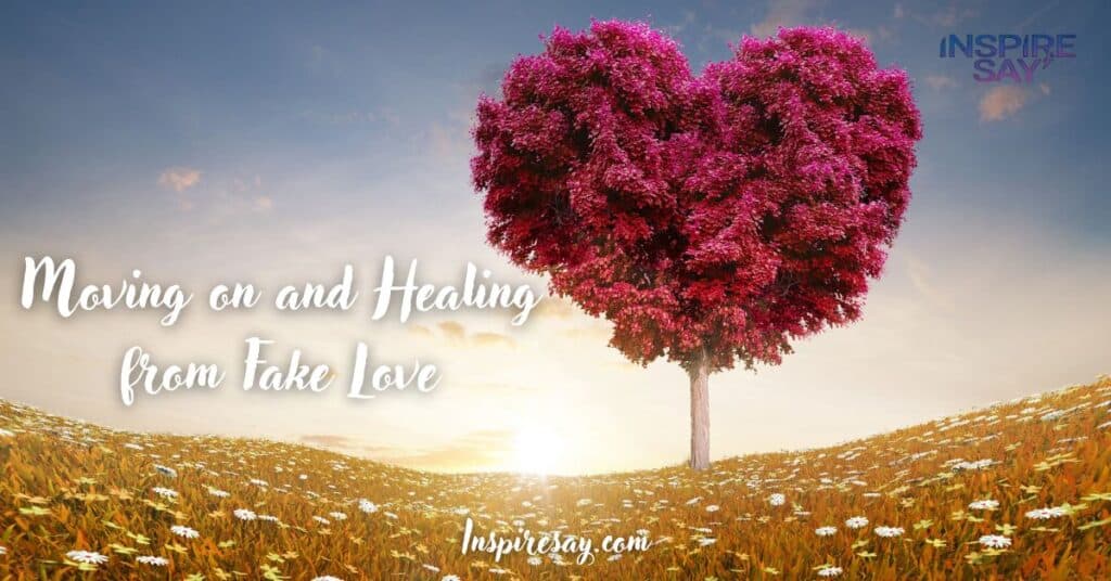 Moving on and Healing from Fake Love