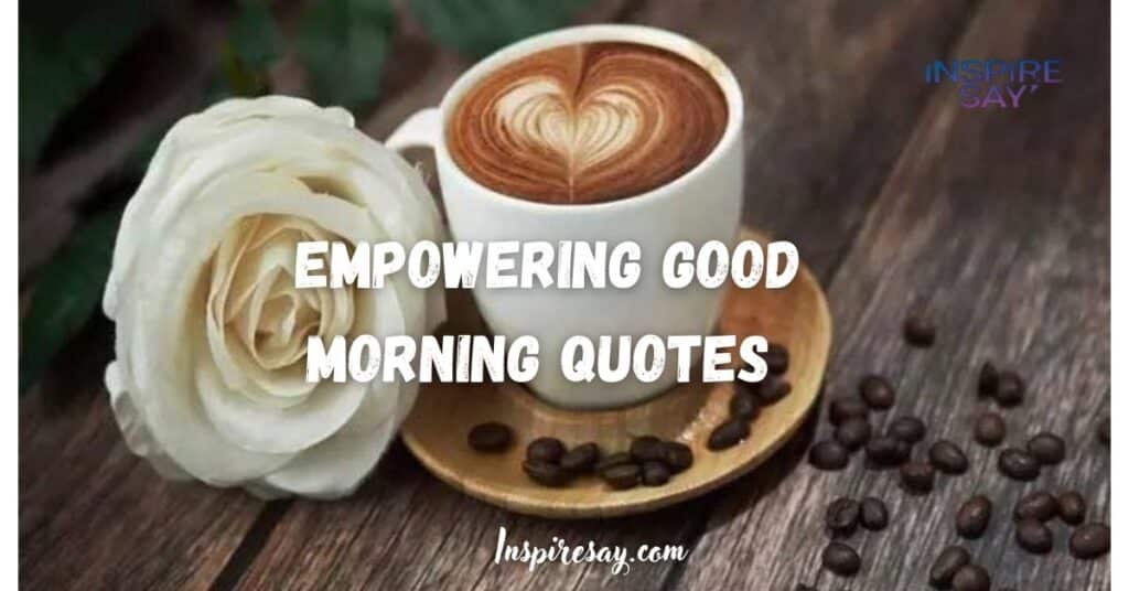 Empowering Good Morning Quotes