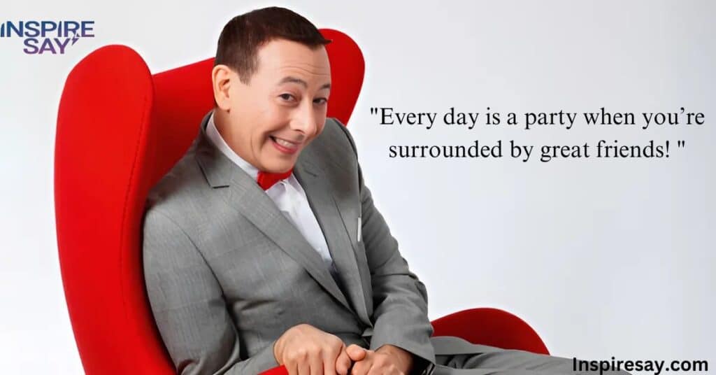 Pee wee Herman Quotes