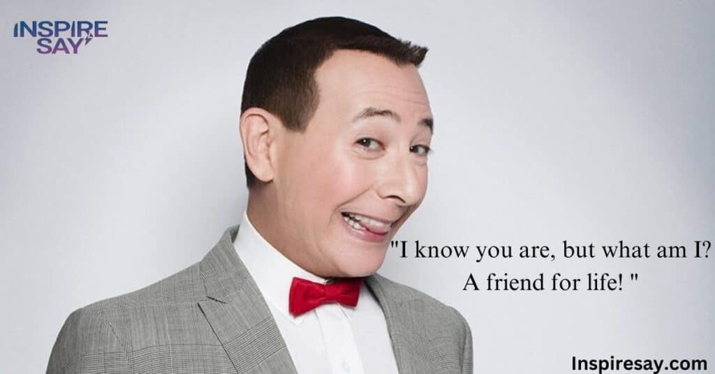 Pee wee Herman Quotes